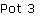 Pot 3